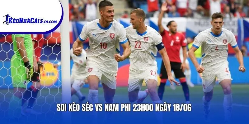Soi kèo Séc vs Nam Phi | 23h00 ngày 18/06