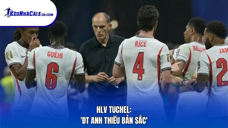 HLV Tuchel: 'ĐT Anh thiếu bản sắc'