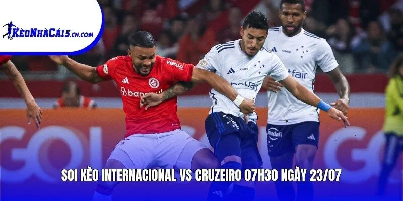 Soi kèo Internacional vs Cruzeiro | 07h30 ngày 23/07