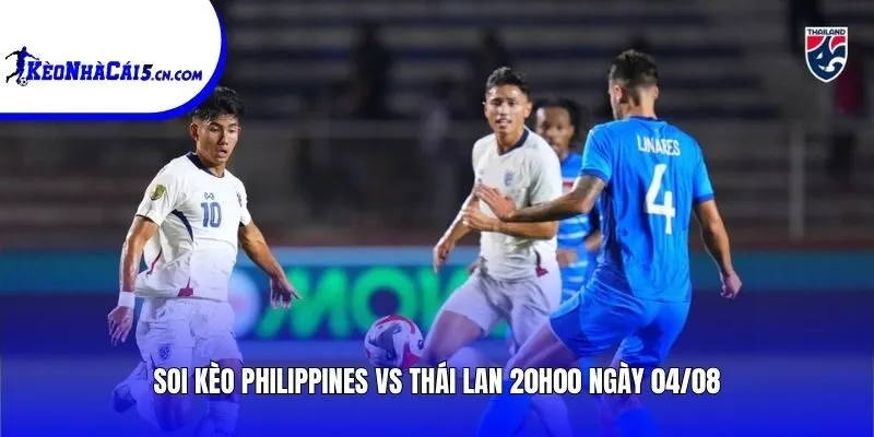 Soi kèo Philippines vs Thái Lan | 20h00 ngày 04/08